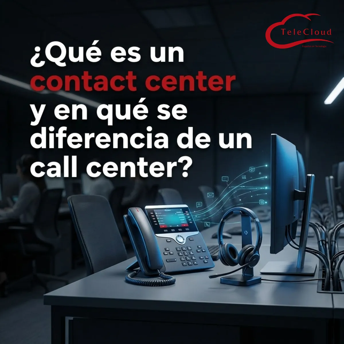 ¿Qué es un contact center y en qué se diferencia de un call center?